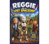 Reggie and the Lost Spaceship: A Lost Robot, 3 Friends, 1 Epic Adventure, Bedtime Story