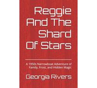 Reggie And The Shard Of Stars: A 1950s Narrowboat Adventure of Family, Frost, and Hidden Magic