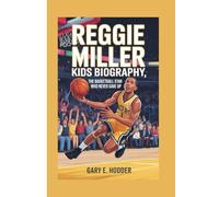 REGGIE MILLER KIDS BIOGRAPHY: The Basketball Star Who Never Gave Up