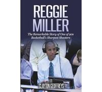 Reggie Miller: The Remarkable Story of One of 90s Basketball's Sharpest Shooters