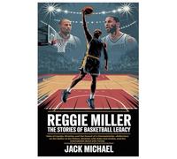 Reggie Miller: The Stories of Basketball Legacy: Tales of Loyalty, Rivalries, and the Pursuit of a Championship-Reflections on the Malice at the ... with Family (Basketball and general sports)