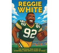 Reggie White Biography: The Inspiring True Story of a Football Hero with a Heart of Gold