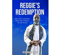 REGGIE'S REDEMPTION: ONE MAN'S JOURNEY FROM THE STREETS TO THE PULPIT
