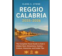 Reggio Calabria 2025-2026: The Complete Travel Guide to Italy’s Hidden Gem: Attractions, Cuisine, Culture, Itineraries, and Insider Tips for an Unforgettable Visit