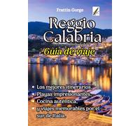 Reggio Calabria, Italia. Guía de viaje ( Garganta de Frattin ): Los mejores itinerarios, playas impresionantes, cocina auténtica y excursiones memorables de un día por el sur de Italia.
