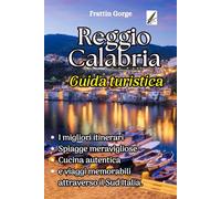 Reggio Calabria, Italia. Guida turistica ( Gola di Frattin ): Scopri i migliori itinerari, le spiagge meravigliose, la cucina autentica e le memorabili gite di un giorno in tutto il sud Italia.