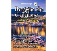 Reggio de Calabre, Italie. Guide de voyage (Gorge de Frattin): Découvrez les meilleurs itinéraires, des plages magnifiques, une cuisine authentique et des voyages mémorables dans le sud de l’Italie