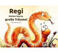 Regi: kleiner Wurm, große Träume: Ein liebevoll illustriertes Kinderbuch über Selbstbewusstsein und das Gefühl, genau richtig zu sein