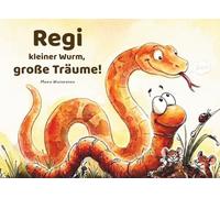 Regi - kleiner Wurm, große Träume: Ein liebevoll illustriertes Kinderbuch über Selbstbewusstsein und das Gefühl, genau richtig zu sein