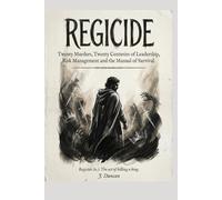 Regicide: Twenty Murders, Twenty Centuries of Leadership, Risk Management and the Manual of Survival