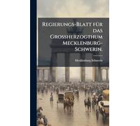 Regierungs-Blatt fÃ1/4r das Großherzogthum Mecklenburg-Schwerin.