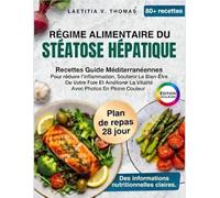Régime Alimentaire Du Stéatose Hépatique: Recettes Guide Méditerranéennes Pour réduire l'inflammation, Soutenir Le Bien-Être De Votre Foie Et Améliorer La Vitalité Avec Photos En Pleine Couleur