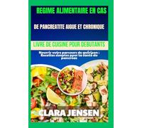 Régime alimentaire en cas de pancréatite aiguë et chronique Livre de cuisine pour débutants: Nourrir votre parcours de guérison : Recettes simples pour la santé du pancréas