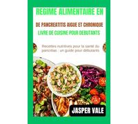 Régime alimentaire en cas de pancréatite aiguë et chronique Livre de cuisine pour débutants: Recettes nutritives pour la santé du pancréas : un guide pour débutants
