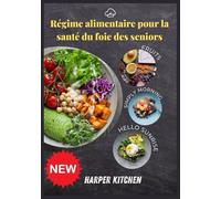 Régime alimentaire pour la santé du foie des seniors: 100 recettes faciles à digérer pour favoriser la guérison de la cirrhose, l'énergie et la santé à long terme