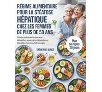 Régime alimentaire pour la stéatose hépatique chez les femmes de plus de 50 ans: Cuisine saines et faciles pour détoxifier, soutenir le métabolisme, l’équilibre hormonal et l’énergie