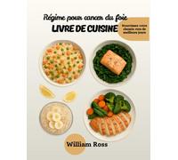 RÉGIME ALIMENTAIRE POUR LE CANCER DU FOIE Livre de cuisine: Nourrissez votre chemin vers des jours meilleurs