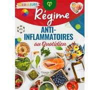 Régime Anti-Inflammatoire au Quotidien - 100 Recettes Faciles et Rapides: Menus équilibrés, IG bas et astuces santé pour combattre l’inflammation, perdre du poids et retrouver votre énergie