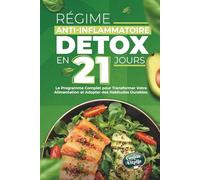 Régime anti-inflammatoire détox en 21 jours pour retrouver votre énergie et améliorer votre digestion: le programme complet pour transformer votre alimentation et adopter des habitudes durables