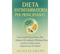 RÉGIME ANTI-INFLAMMATOIRE POUR DÉBUTANTS: Un guide étape par étape pour réduire les ballonnements et perdre du poids, même si vous n'avez aucune ... de régime ! (recette anti inflammatoire)