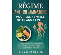 RÉGIME ANTI-INFLAMMATOIRE POUR LES FEMMES DE 40 ANS ET PLUS: Comment réduire l'inflammation et retrouver votre énergie en seulement 30 jours. (recette anti inflammatoire)