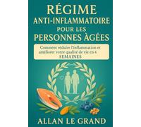 RÉGIME ANTI-INFLAMMATOIRE POUR LES PERSONNES ÂGÉES: Comment réduire l'inflammation et améliorer votre qualité de vie en 4 SEMAINES.: 6 (recette anti inflammatoire)