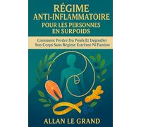 RÉGIME ANTI-INFLAMMATOIRE POUR LES PERSONNES EN SURPOIDS: Comment perdre du poids et dégonfler son corps sans régime extrême ni famine. (recette anti inflammatoire)