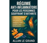 RÉGIME ANTI-INFLAMMATOIRE POUR LES PERSONNES SOUFFRANT D'ARTHRITE: Comment soulager les douleurs articulaires et améliorer votre mobilité sans ... Intermittent Pour Les Gens Intelligents !)