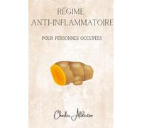 Régime Anti-Inflammatoire pour Personnes Occupées: Le plan de 30 jours pour réduire les ballonnements, retrouver de l’énergie et mieux manger sans recettes compliquées