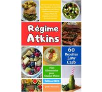Régime Atkins: Découvrez des Recettes Sans Glucides, la Nutrition Cétogène et des Menus Hebdomadaires pour Chaque Phase du Régime et une Perte de Poids Durable