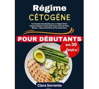 Régime Cétogène pour Débutants en 30 Jours: Vos Recettes Keto Rapides pour un Régime Brûle-Graisses Optimal ! IG Bas, Détox Sucre, Perte de Poids, Minceur + Valeurs Nutritives et Plan Alimentaire.