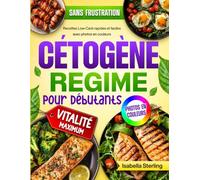 Régime Cétogène pour Débutants: Recettes Low-Carb rapides et faciles avec photos en couleurs. Transformez votre corps et boostez votre énergie sans frustration