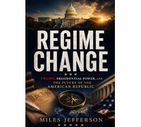 Regime Change: America at 250 - Trump, Presidential Power, and the Future of the American Republic