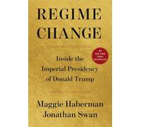 Regime Change: Inside the Imperial Presidency of Donald Trump