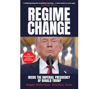 Regime Change: Inside the Imperial Presidency of Donald Trump