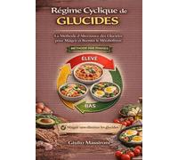 Régime Cyclique de Glucides: La Méthode d’Alternance des Glucides pour Maigrir et Booster le Métabolisme