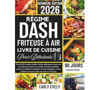 RÉGIME DASH FRITEUSE À AIR LIVRE DE CUISINE POUR DÉBUTANTS 2026: Plus de 120 recettes rapides et pauvres en sodium pour contrôler l'hypertension, prévenir le diabète et améliorer la santé cardiaque