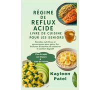 RÉGIME DE REFLUX ACIDE LIVRE DE CUISINE POUR LES SENIORS: Recettes nutritives et savoureuses pour gérer les brûlures d'estomac et restaurer le confort digestif