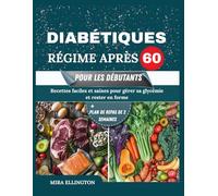 Régime Diabétique Après 60 Pour Les Débutants: Recettes faciles et saines pour gérer sa glycémie et rester en forme