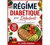 Régime Diabétique pour Débutants: Des recettes gourmandes et un plan alimentaire de 30 jours pour gérer le prédiabète et le diabète de type 2 naturellement