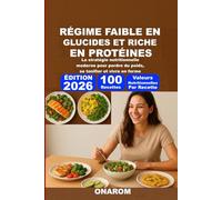 RÉGIME FAIBLE EN GLUCIDES ET RICHE EN PROTÉINES: La stratégie nutritionnelle moderne pour perdre du poids, se tonifier et vivre en forme