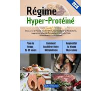 Régime Hyper-Protéiné: Découvrez le Pouvoir des Protéines pour Accélérer le Métabolisme, Augmenter la Masse Musculaire et Perdre du Poids Efficacement et Durablement