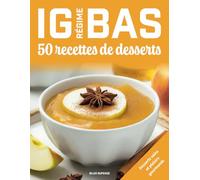 Régime IG bas, 50 recettes de desserts: Desserts sains et plaisirs gourmands (Régimes IG bas)