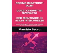 REGIME IMPATRIATI 2026: GUIDA OPERATIVA AVANZATA PER RIENTRARE IN ITALIA IN SICUREZZA: Vecchio e nuovo regime a confronto - aggiornato al d.lgs. ... operative, casi pratici e strategie difensive
