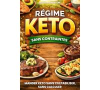 Régime Keto: Sans contraintes. Manger keto sans culpabiliser, sans calculer. Livre sur le régime keto