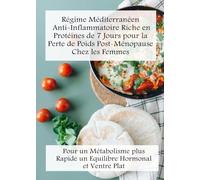 Régime méditerranéen anti-inflammatoire riche en protéines facile de 7 jours pour la perte de poids post-ménopause chez les femmes: Pour un ... rapide, un équilibre hormonal et ventre plat
