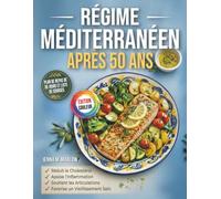 Régime Méditerranéen Après 50 ans: Livre de Recettes Méditerranéennes pour le Cœur, le Cholestérol et la Tension - Régime Anti-Inflammatoire avec Plan de Repas et Liste de Courses | Édition Couleur