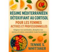 RÉGIME MÉDITERRANÉEN DÉTOXIFIANT AU CORTISOLPOUR LES FEMMES ACTIVES ET PROFESSIONNELLES: Soignez vos surrénales, domptez vos envies et restez concentrée toute la journée.