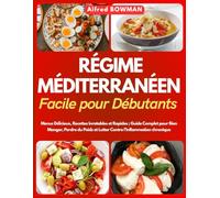 Régime Méditerranéen Facile pour Débutants: Menus Délicieux, Recettes Inratables et Rapides ; Guide Complet pour Bien Manger, Perdre du Poids et Lutter Contre l’Inflammation chronique