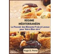 RÉGIME MÉDITERRANÉEN: Le Pouvoir des Aliments Frais et Locaux pour Votre Bien-être"